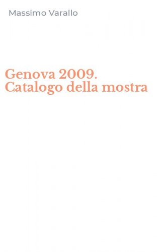 Genova 2009. Catalogo della mostra