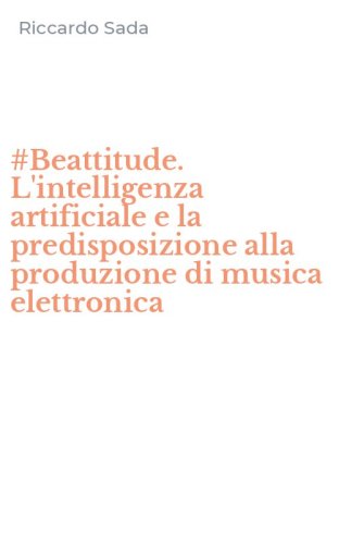 #Beattitude. L'intelligenza artificiale e la predisposizione alla produzione di musica elettronica