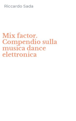 Mix factor. Compendio sulla musica dance elettronica
