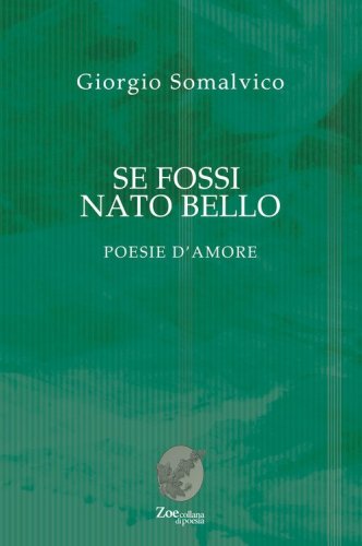 Se fossi nato bello. Poesie d'amore