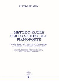 Metodo facile per lo studio del pianoforte. Per le scuole secondarie di primo grado ad indirizzo musicale e licei musicali