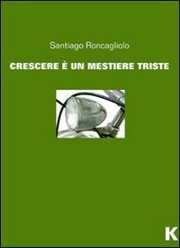 Crescere &egrave; un mestiere triste