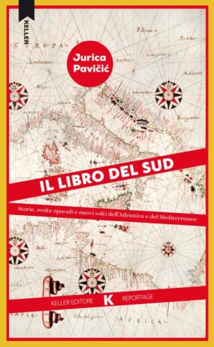 Il libro del Sud. Storie, svolte epocali e nuovi volti dell'Adriatico e del Mediterraneo