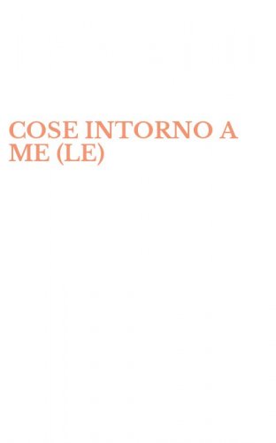 COSE INTORNO A ME (LE)