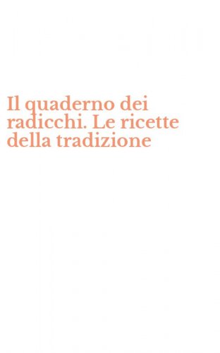 Il quaderno dei radicchi. Le ricette della tradizione