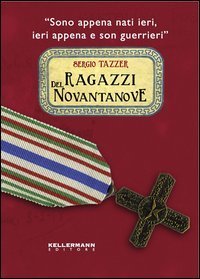 Ragazzi del Novantanove. &laquo;Sono appena nati ieri, ieri appena e son guerrieri&raquo;
