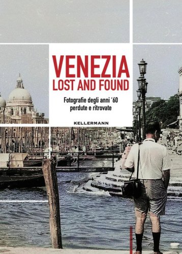 Venezia lost and found. Fotografie degli anni '60 perdute e ritrovate