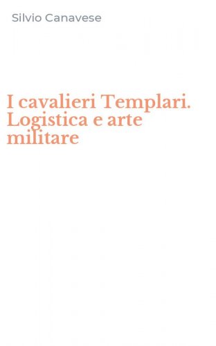I cavalieri Templari. Logistica e arte militare