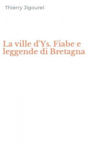 La ville d'Ys. Fiabe e leggende di Bretagna