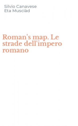 Roman's map. Le strade dell'impero romano