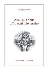 Alla SS. Trinit&agrave; offro ogni mio respiro