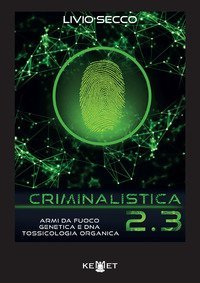 Criminalistica 2.3 Armi da fuoco, genetica e DNA. Tossicologia organica
