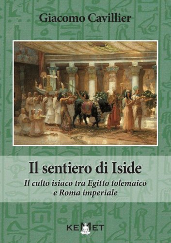 Il sentiero di Iside. Il culto isiaco tra Egitto tolemaico e Roma imperiale
