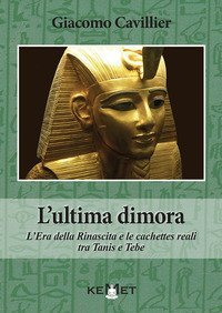 L'ultima dimora. L'Era della Rinascita e le cachettes reali tra Tanis e Tebe