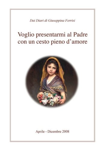 Voglio presentarmi al padre con un cesto pieno d'amore