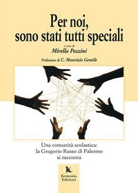 Per noi, sono stati tutti speciali. Una comunit&agrave; scolastica: la Gregorio Russo di Palermo si racconta
