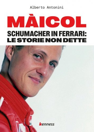 M&agrave;icol. Schumacher in Ferrari: le storie non dette