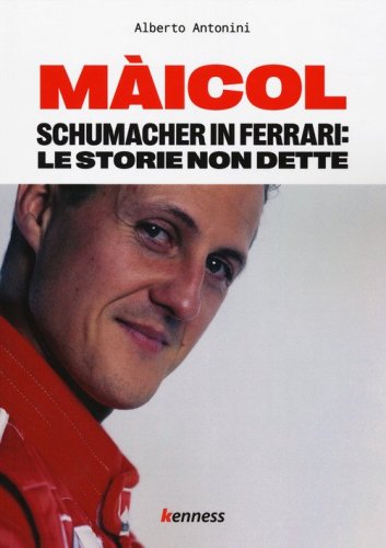 M&agrave;icol. Schumacher in Ferrari: le storie non dette