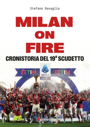 Milan on fire. Cronistoria del 19&deg; scudetto