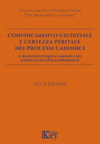 Convincimento giudiziale e certezza peritale nei processi canonici. Il ruolo dell'equit&agrave; canonica nei giudizi di nullit&agrave; matrimoniale