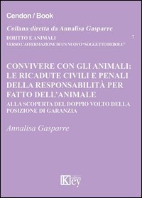 Convivere con gli animali. Le ricadute civili e penali della responsabilit&agrave; per fatto dell'animale. Alla scoperta del doppio volto della posizione di garanzia