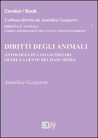 Diritti degli animali. Antologia di casi giudiziari oltre la lente dei mass media