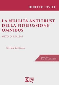 La nullit&agrave; antitrust della fideiussione omnibus. Mito o realt&agrave;?