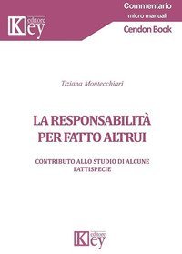 La responsabilit&agrave; per fatto altrui. Contributo allo studio di alcune fattispecie
