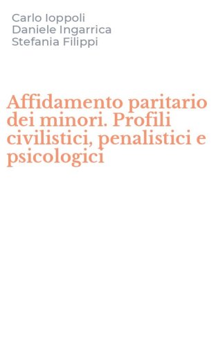Affidamento paritario dei minori. Profili civilistici, penalistici e psicologici
