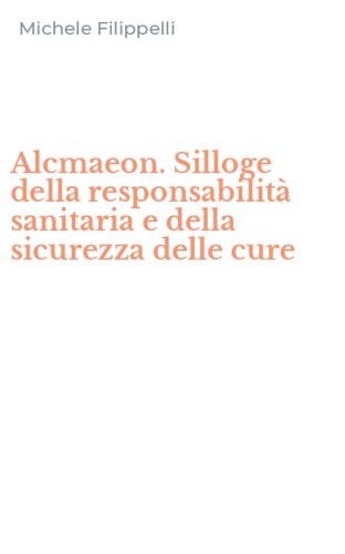 Alcmaeon. Silloge della responsabilit&agrave; sanitaria e della sicurezza delle cure