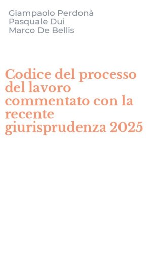 Codice del processo del lavoro commentato con la recente giurisprudenza 2025