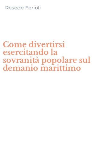 Come divertirsi esercitando la sovranit&agrave; popolare sul demanio marittimo