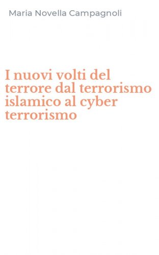 I nuovi volti del terrore dal terrorismo islamico al cyber terrorismo