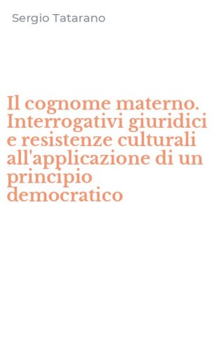 Il cognome materno. Interrogativi giuridici e resistenze culturali all'applicazione di un principio democratico