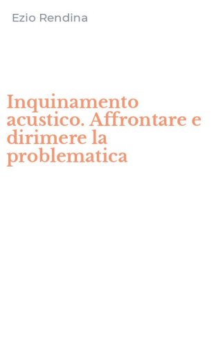 Inquinamento acustico. Affrontare e dirimere la problematica