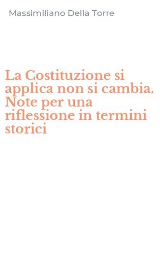 La Costituzione si applica non si cambia. Note per una riflessione in termini storici