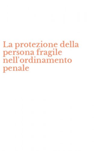 La protezione della persona fragile nell'ordinamento penale