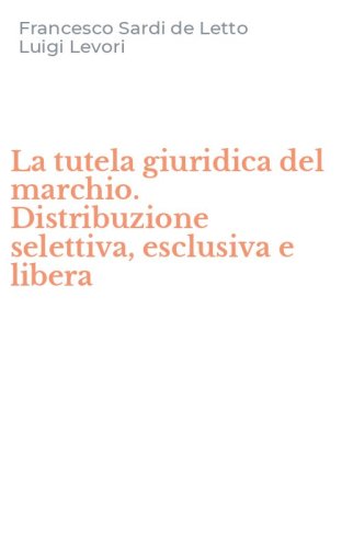 La tutela giuridica del marchio. Distribuzione selettiva, esclusiva e libera
