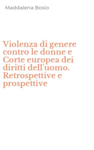 Violenza di genere contro le donne e Corte europea dei diritti dell'uomo. Retrospettive e prospettive