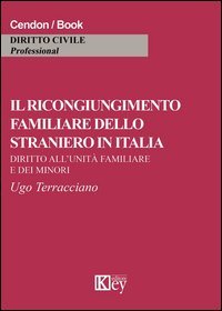 Il ricongiungimento familiare dello straniero in Italia. Diritto all'unit&agrave; familiare e dei minori