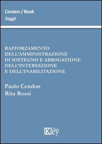 Rafforzamento dell'amministrazione di sostegno e abrogazione dell'interdizione e dell'inabilitazione