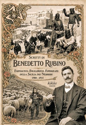 Scritti di Benedetto Rubino. Farmacista, folklorista, fotografo della Sicilia dei Nebrodi 1908-1933