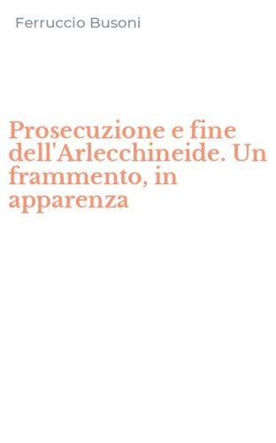 Prosecuzione e fine dell'Arlecchineide. Un frammento, in apparenza