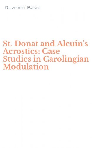 St. Donat and Alcuin's Acrostics: Case Studies in Carolingian Modulation