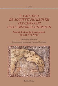 Il catalogo de' soggetti pi&ugrave; illustri tra' capuccini della provincia d'Otranto. Santit&agrave; di vita e fati straordinari (secoli XVI-XVII)
