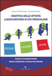 Didattica delle attivit&agrave; ludico-motorie in et&agrave; prescolare. Manuale di scienze motorie, giochi e lezioni per la scuola