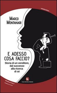 E adesso cosa faccio? Storia di un venditore, dal successo alla ricerca di s&eacute;