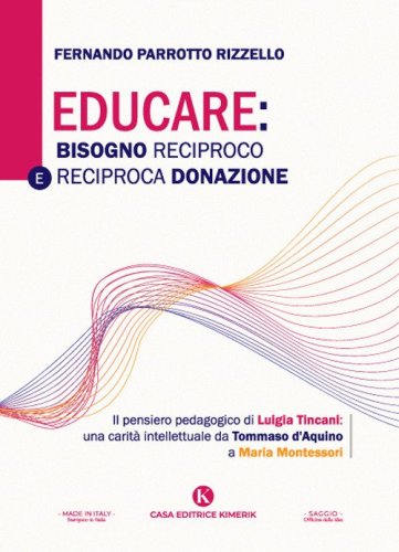 Educare: bisogno reciproco e reciproca donazione. Il pensiero pedagogico di Luigia Tincani: una carit&agrave; intellettuale da Tommaso d'Aquino a Maria Montessori