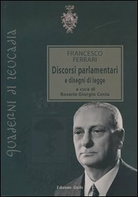 Francesco Ferrari. Discorsi parlamentari e disegni di legge