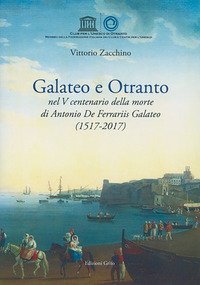 Galateo e Otranto nel V centenario della morte di Antonio De Ferrariis Galateo (1517-2017)